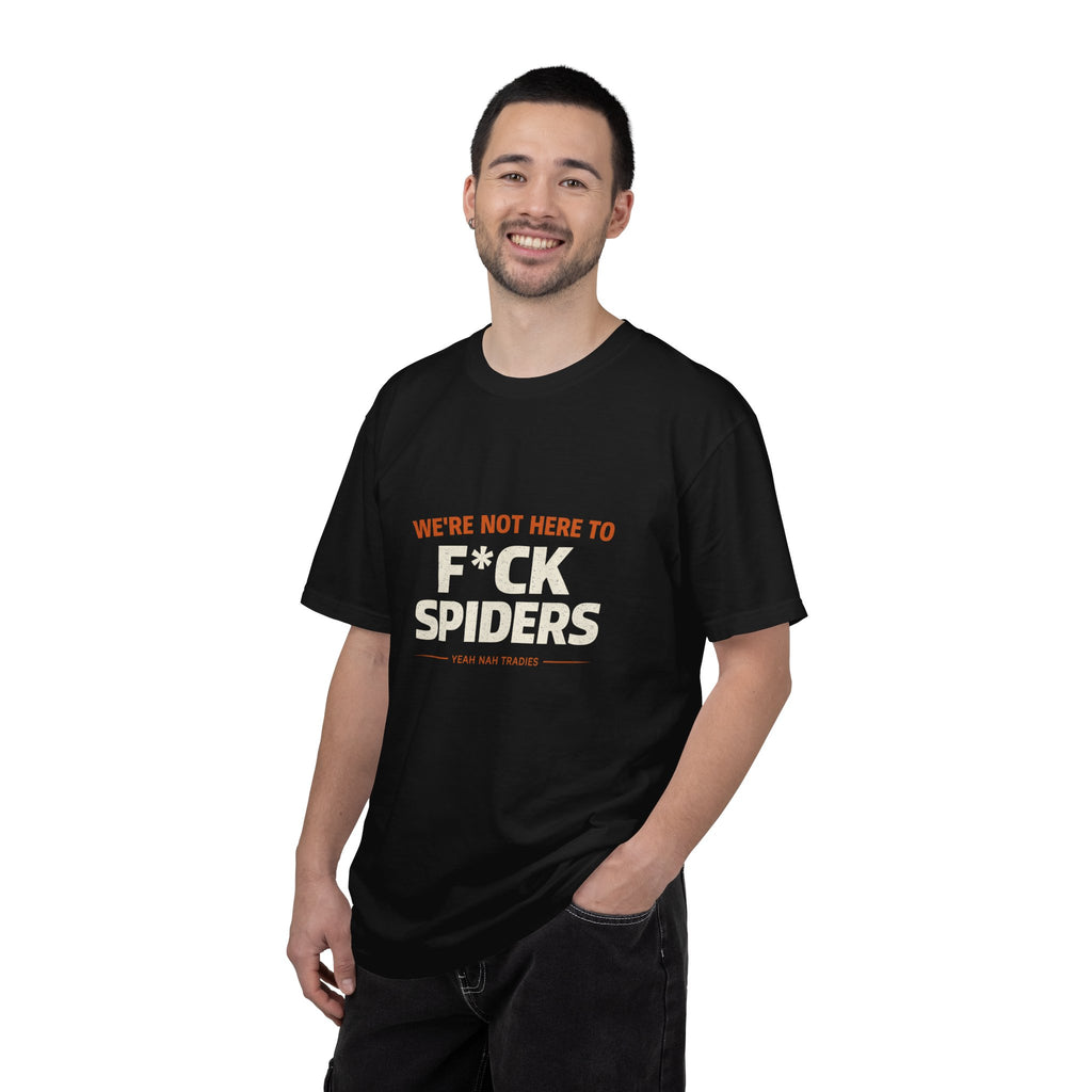 T-shirt — "We’re Not Here to F*ck Spiders"