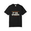 T-shirt — "We’re Not Here to F*ck Spiders"