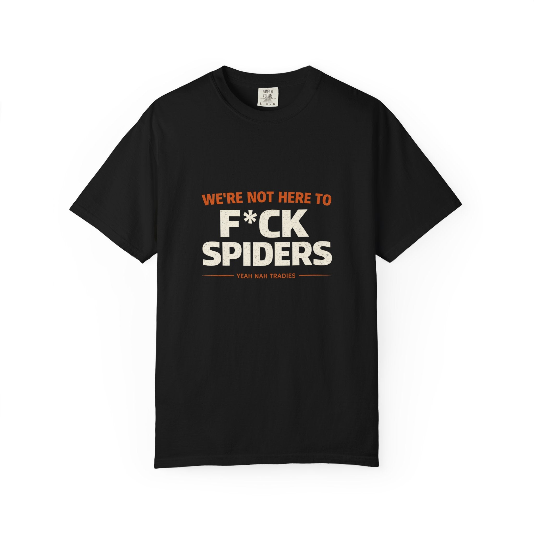 T-shirt — "We’re Not Here to F*ck Spiders"