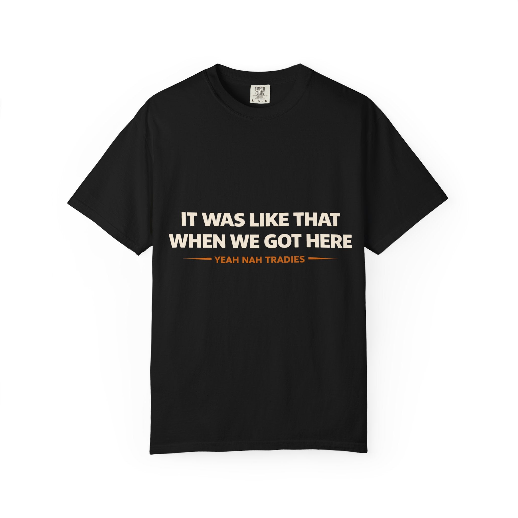 T-Shirt - It Was Like That When We Got Here