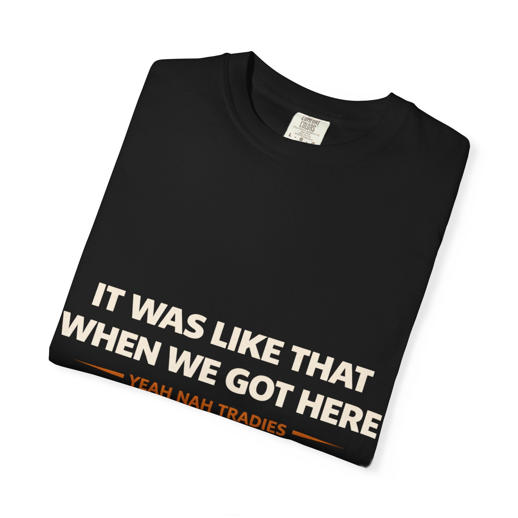 T-Shirt - It Was Like That When We Got Here