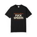 T-Shirt — "We're Not Here To F*ck Spiders"
