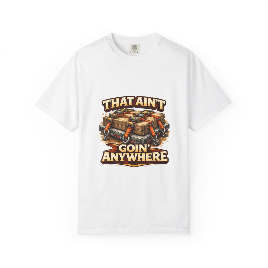 That Ain't Goin' Anywhere T-Shirt