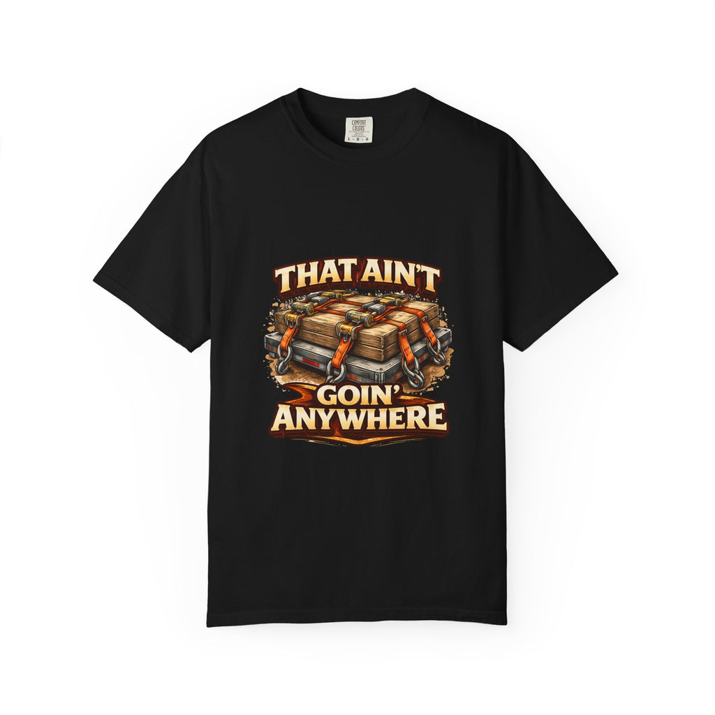 That Ain't Goin' Anywhere T-Shirt