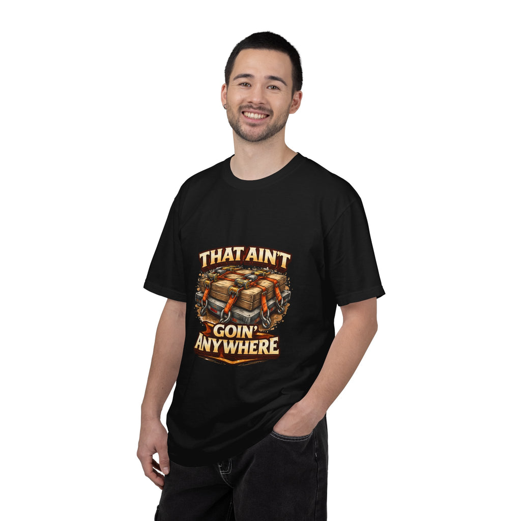 That Ain't Goin' Anywhere T-Shirt