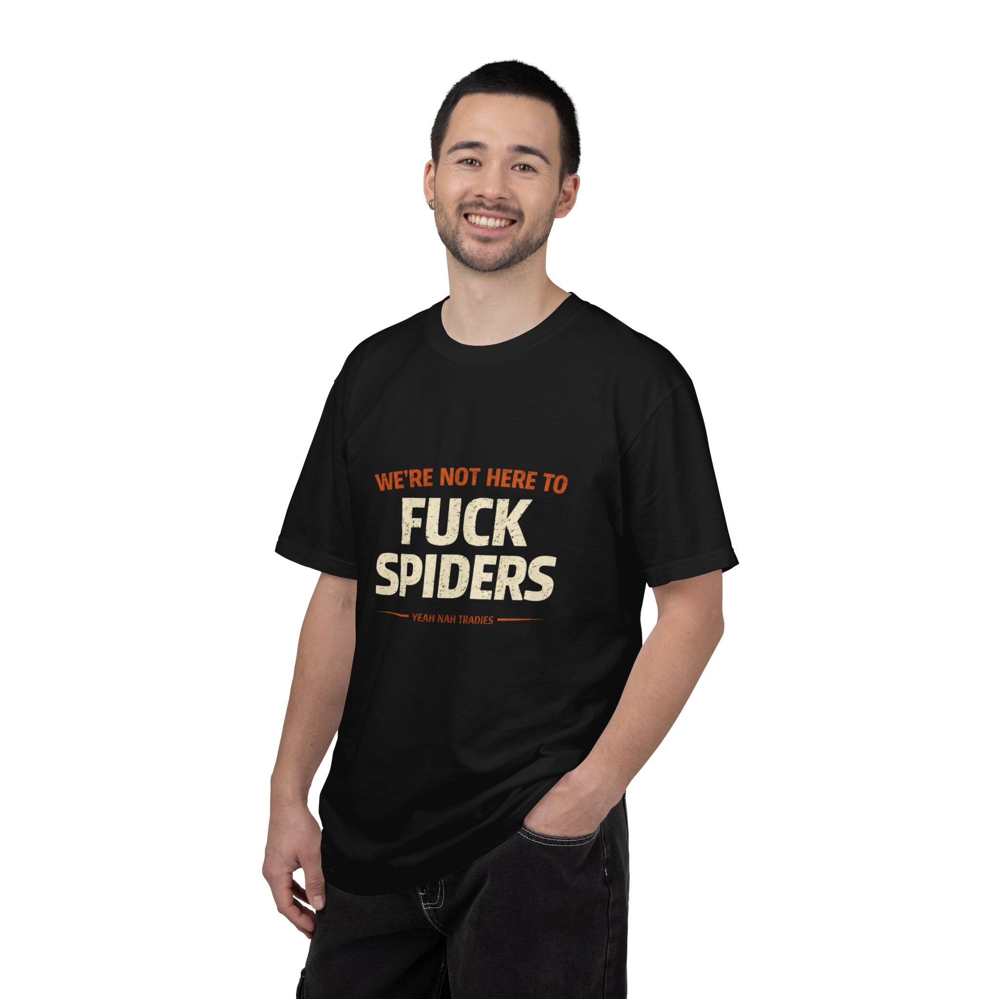 T-Shirt — "We're Not Here To F*ck Spiders"